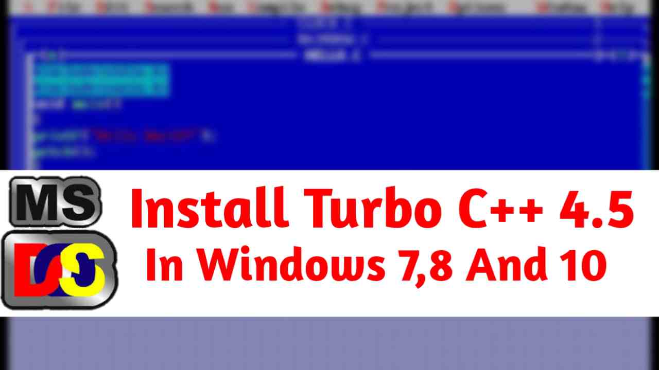 How To Install Use Turbo C 4 5 For Windows 7 8 And 10 64 32 Bit