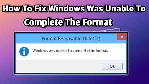 Windows Was Unable To Complete The Format