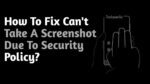 Can’t take screenshot due to security policy