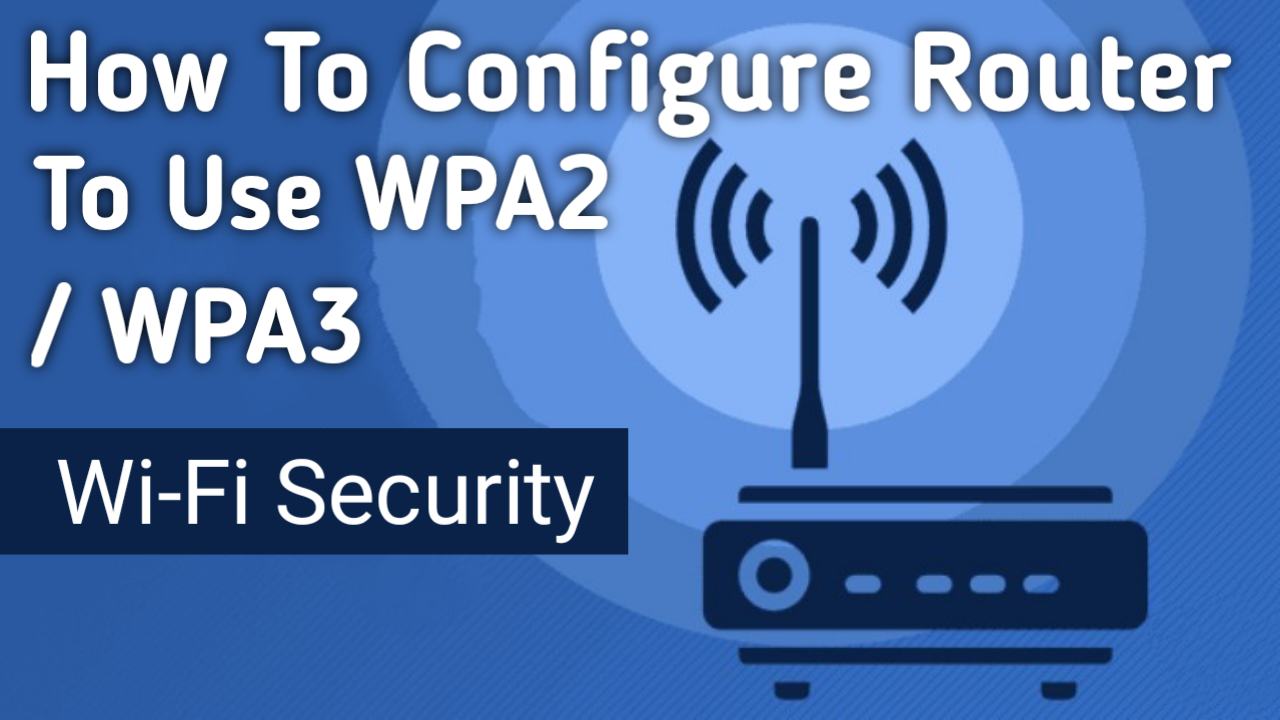 How To Configure Router To Use WPA2