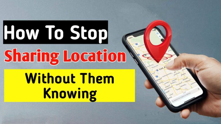 How To Stop Sharing Location Without Them Knowing