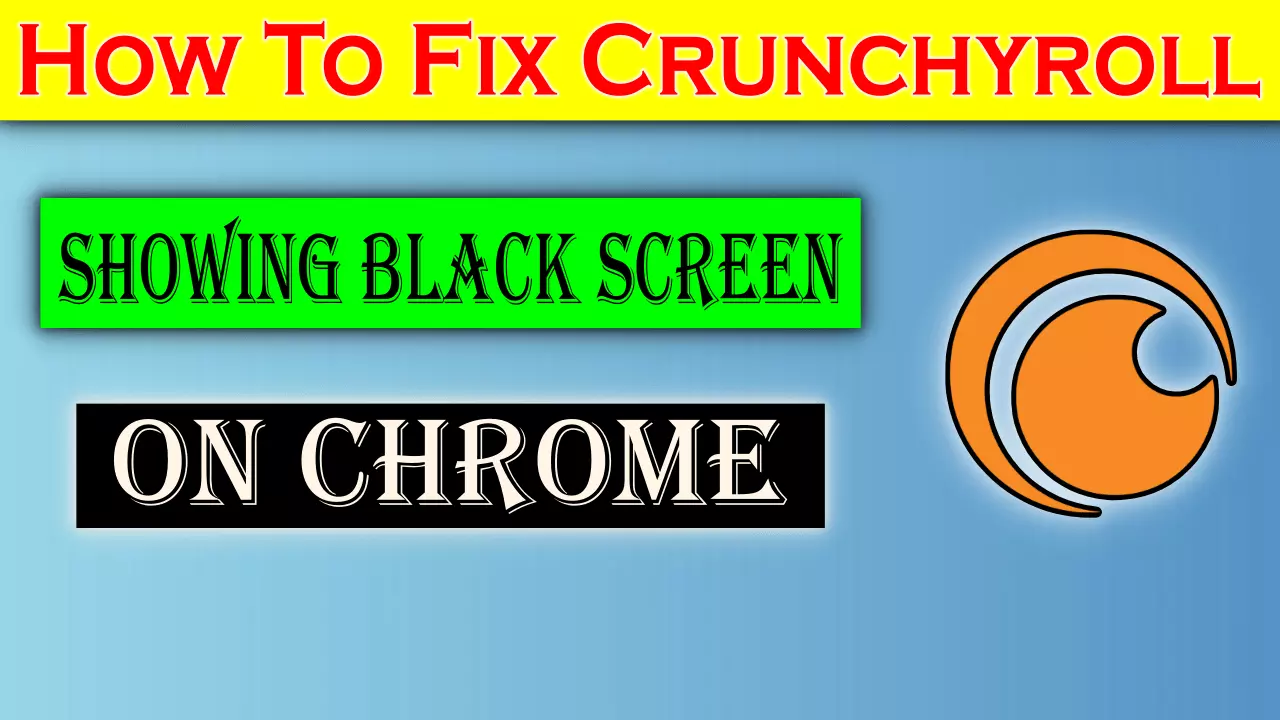 How To Fix Crunchyroll Black Screen On Chrome