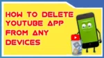 How to delete youtube app