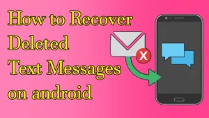 How to Recover Deleted Text Messages on android