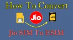 How To Convert Jio SIM To ESIM