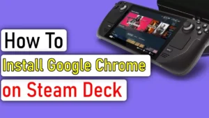 How to Download Chrome on Steam Deck