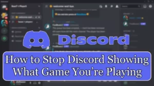 How to Stop Discord Showing What Game You’re Playing