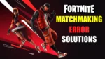 Fortnite MatchMaking Error
