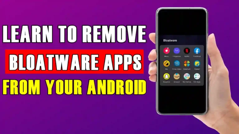 How To Remove Bloatware Apps From Android
