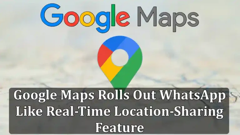 Google Maps Rolled Out Location-Sharing Feature