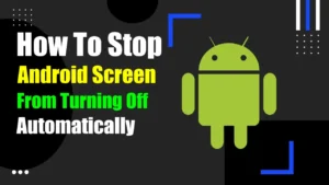 Stop Android Screen From Turning Off Automatically